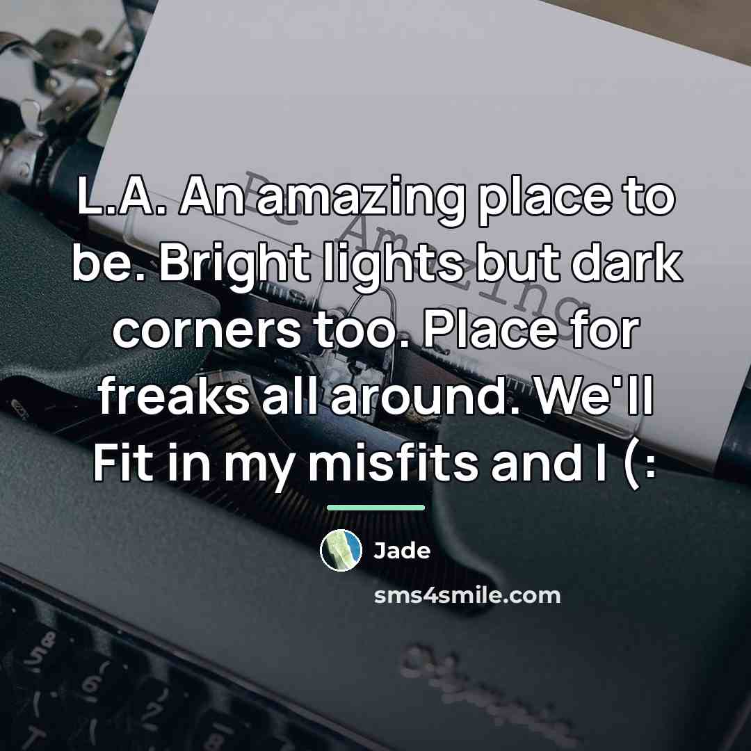 “L.A. An amazing place to be. Bright lights but dark…” quote by Jade
