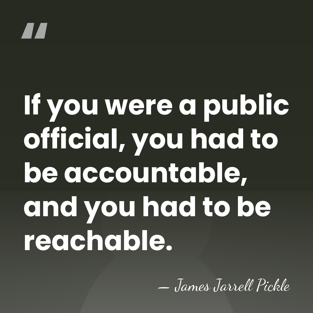 If you were a public official, you had to be accountable, and&hellip; - James Jarrell Pickle