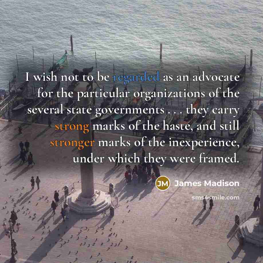 “I wish not to be regarded as an advocate for…” quote by James Madison
