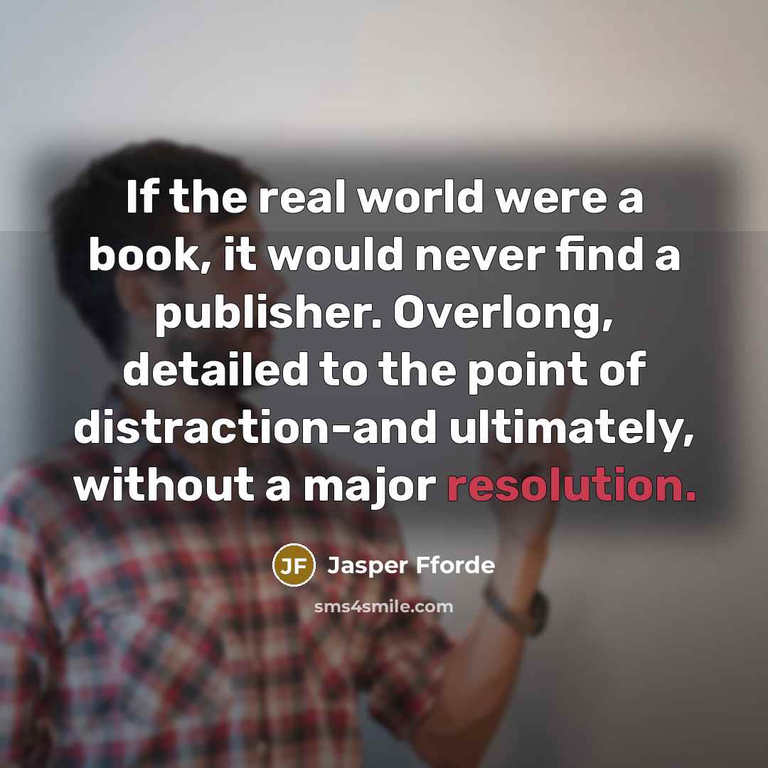 “If the real world were a book, it would never…” quote by Jasper Fforde