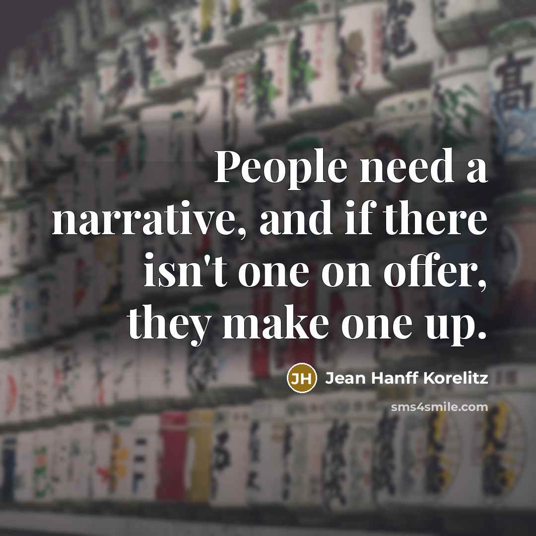 “People need a narrative, and if there isn't one on…” quote by Jean Hanff Korelitz
