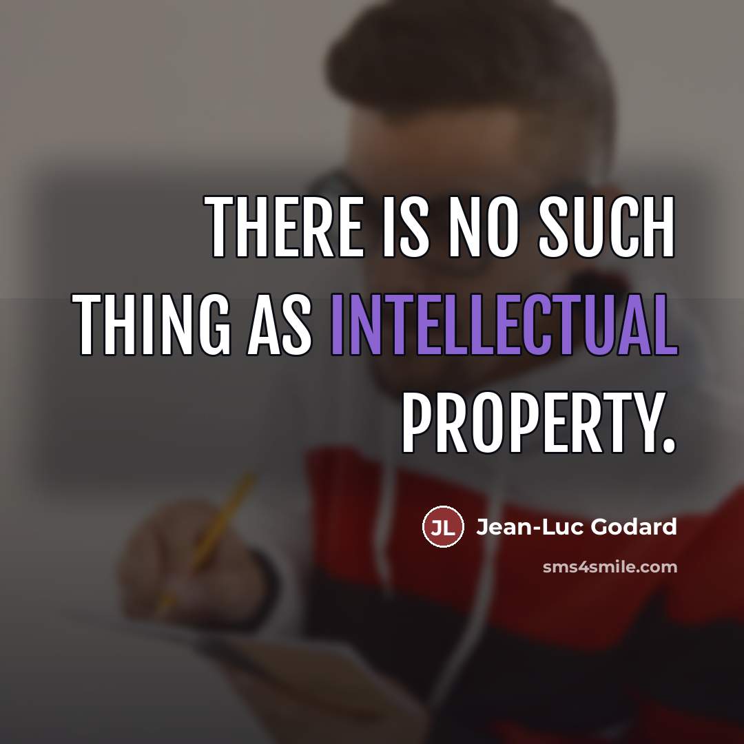 “There is no such thing as intellectual property.…” quote by Jean-Luc Godard