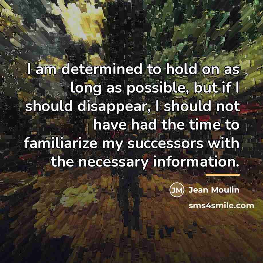 “I am determined to hold on as long as possible,…” quote by Jean Moulin
