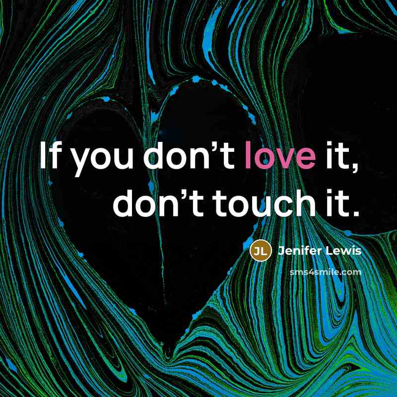 “If you don't love it, don't touch it.…” quote by Jenifer Lewis