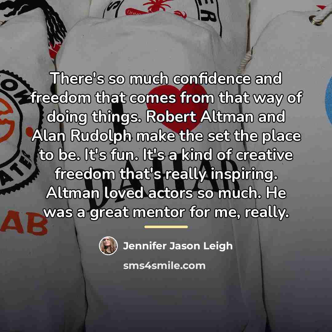“There's so much confidence and freedom that comes from that…” quote by Jennifer Jason Leigh