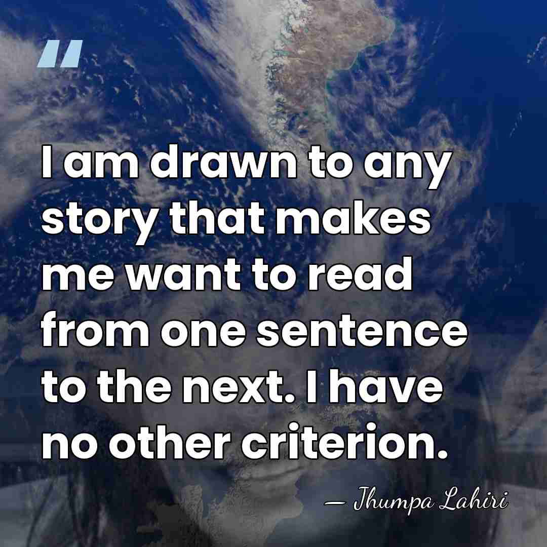 I am drawn to any story that makes me want to read&hellip; - Jhumpa Lahiri
