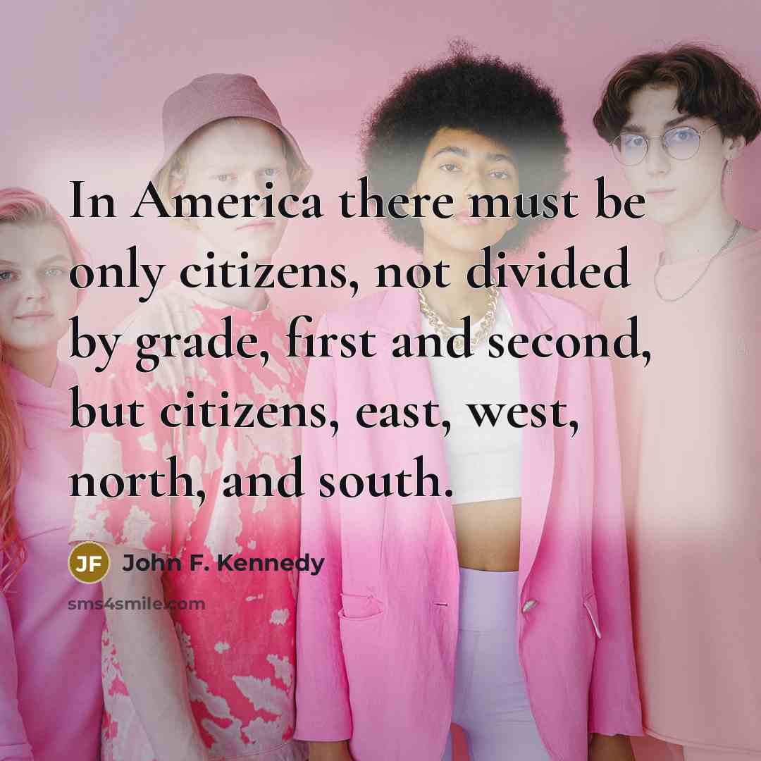 “In America there must be only citizens, not divided by…” quote by John F. Kennedy