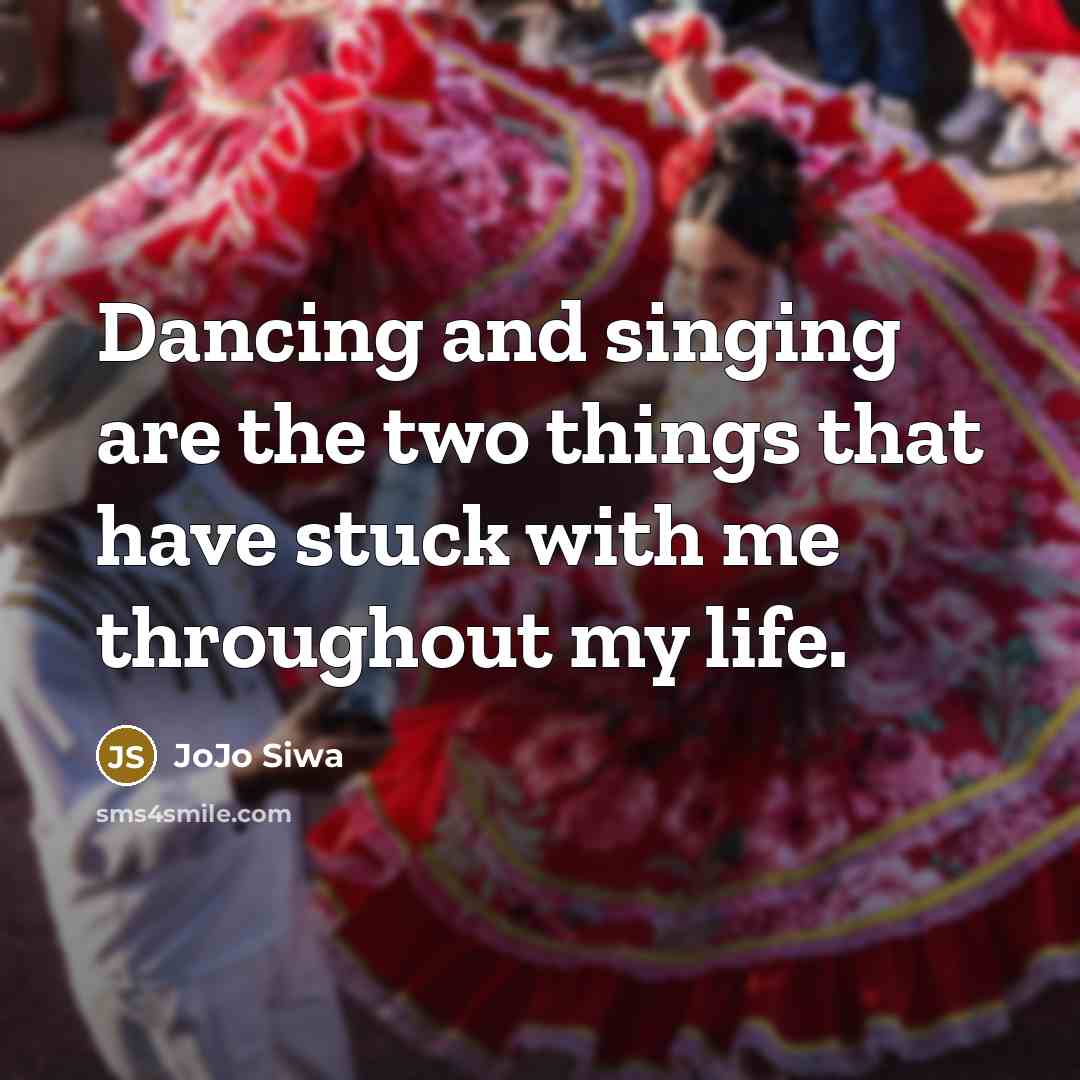 “Dancing and singing are the two things that have stuck…” quote by JoJo Siwa