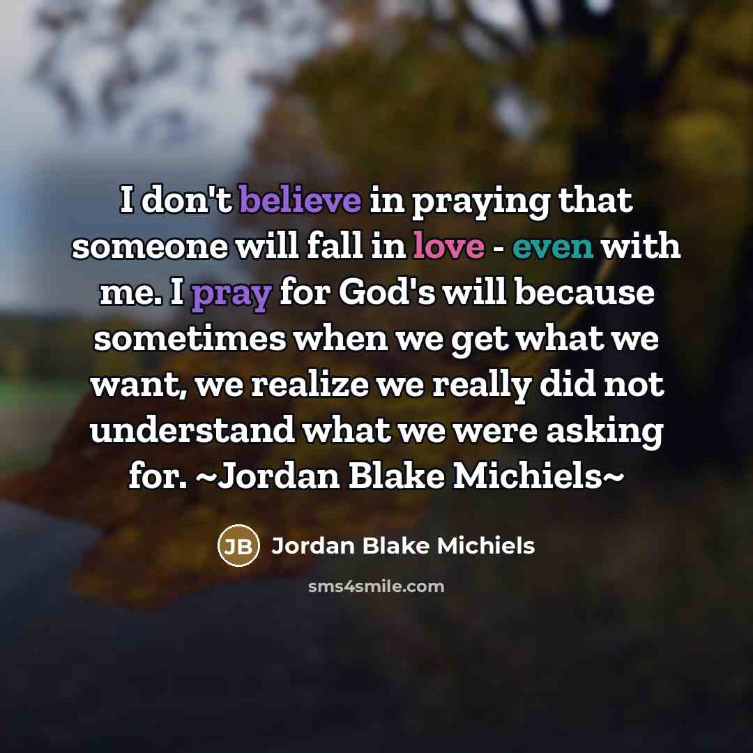 “I don't believe in praying that someone will fall in…” quote by Jordan Blake Michiels