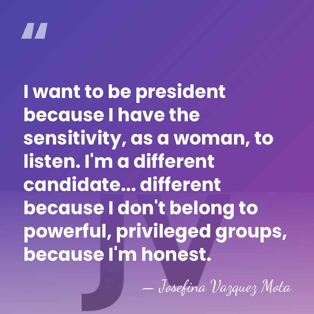 I want to be president because I have the sensitivity, as a&hellip; - Josefina Vazquez Mota