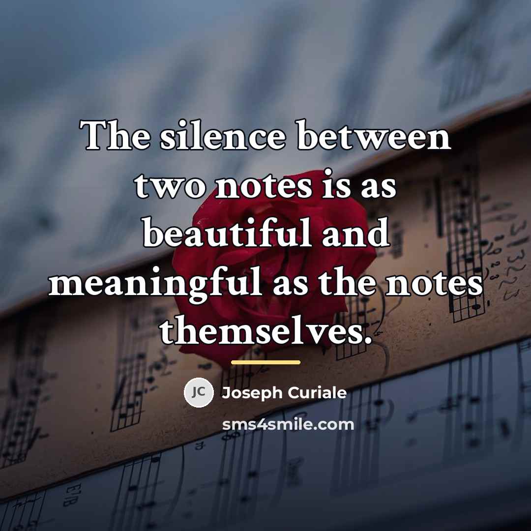 “The silence between two notes is as beautiful and meaningful…” quote by Joseph Curiale