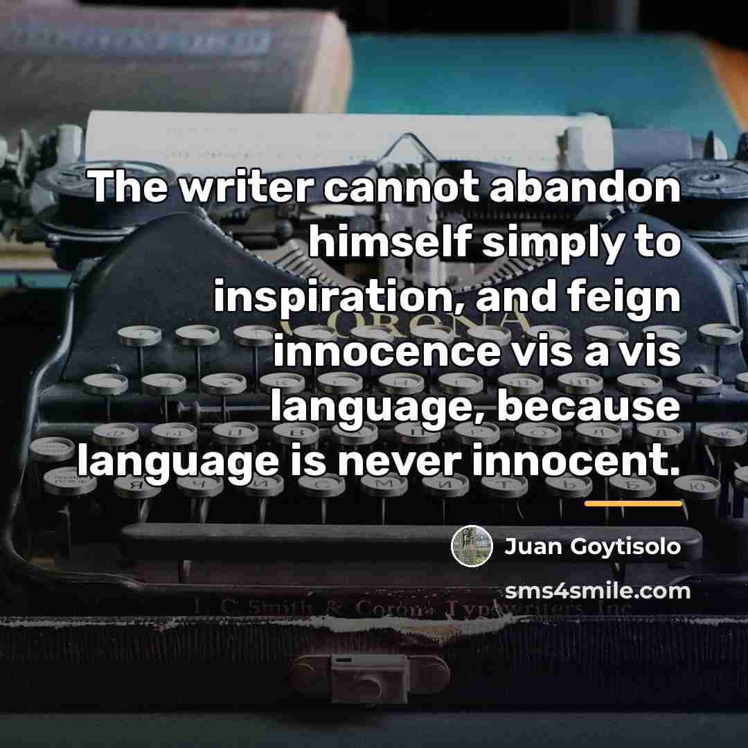 “The writer cannot abandon himself simply to inspiration, and feign…” quote by Juan Goytisolo