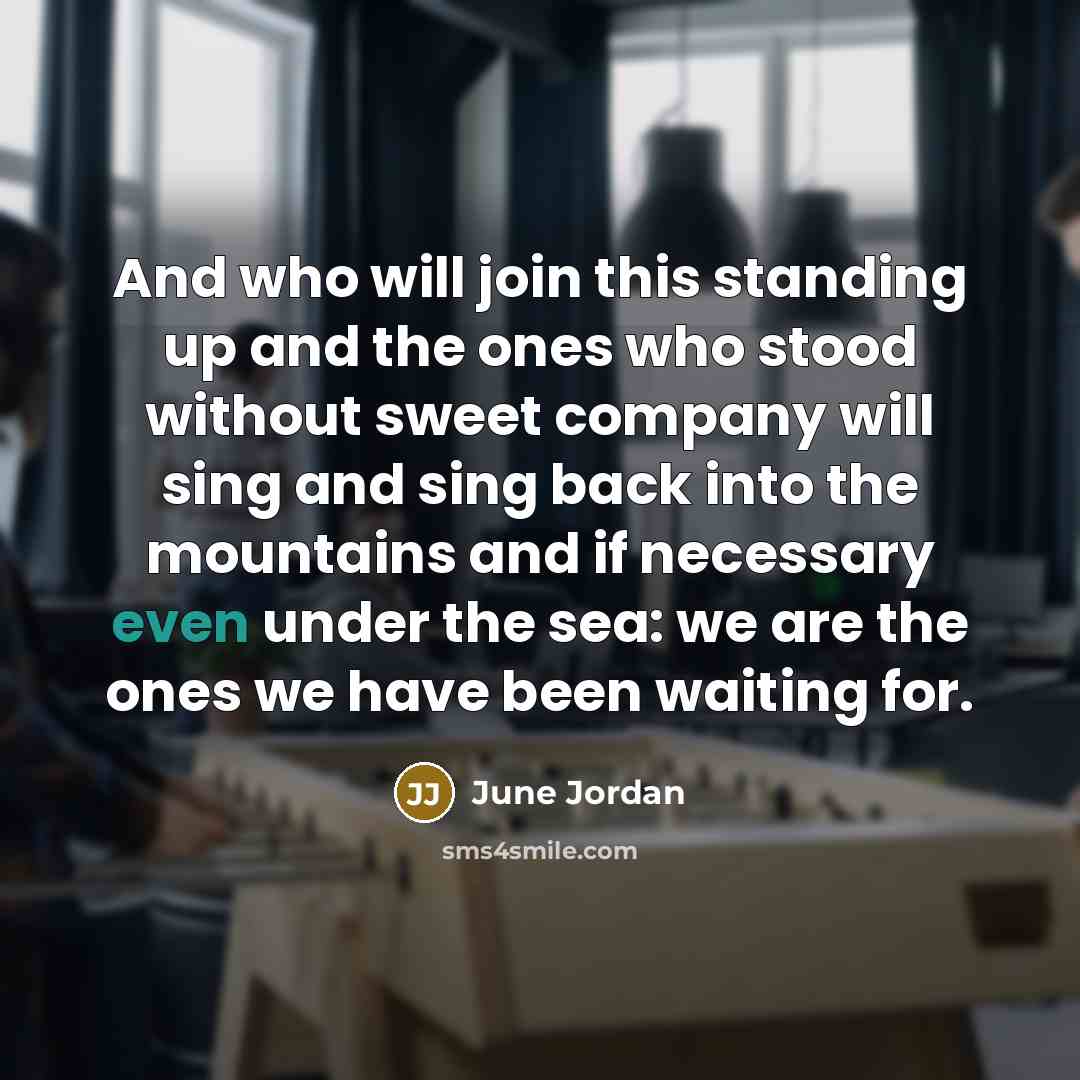 “And who will join this standing up and the ones…” quote by June Jordan