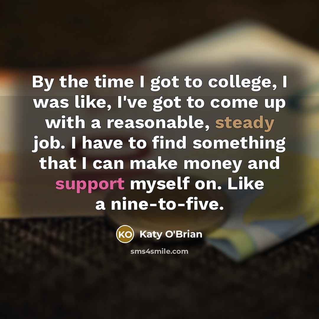“By the time I got to college, I was like,…” quote by Katy O'Brian