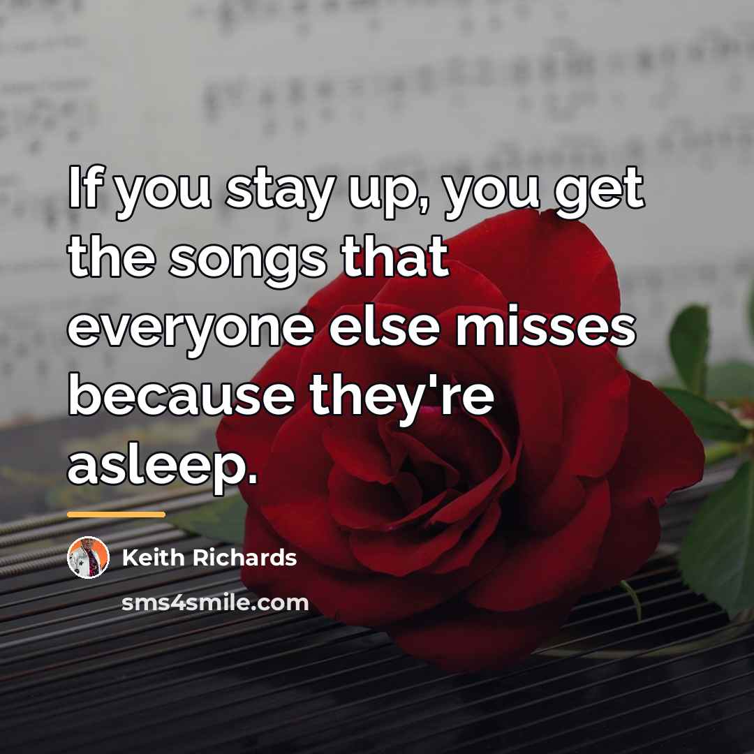 “If you stay up, you get the songs that everyone…” quote by Keith Richards