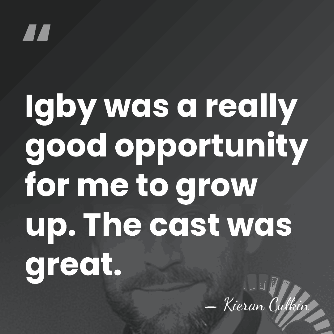 Igby was a really good opportunity for me to grow up. The&hellip; - Kieran Culkin