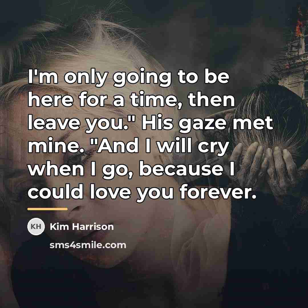 “I'm only going to be here for a time, then…” quote by Kim Harrison