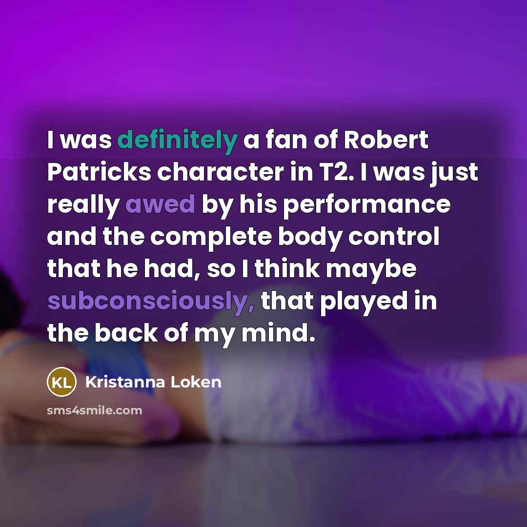 “I was definitely a fan of Robert Patricks character in…” quote by Kristanna Loken