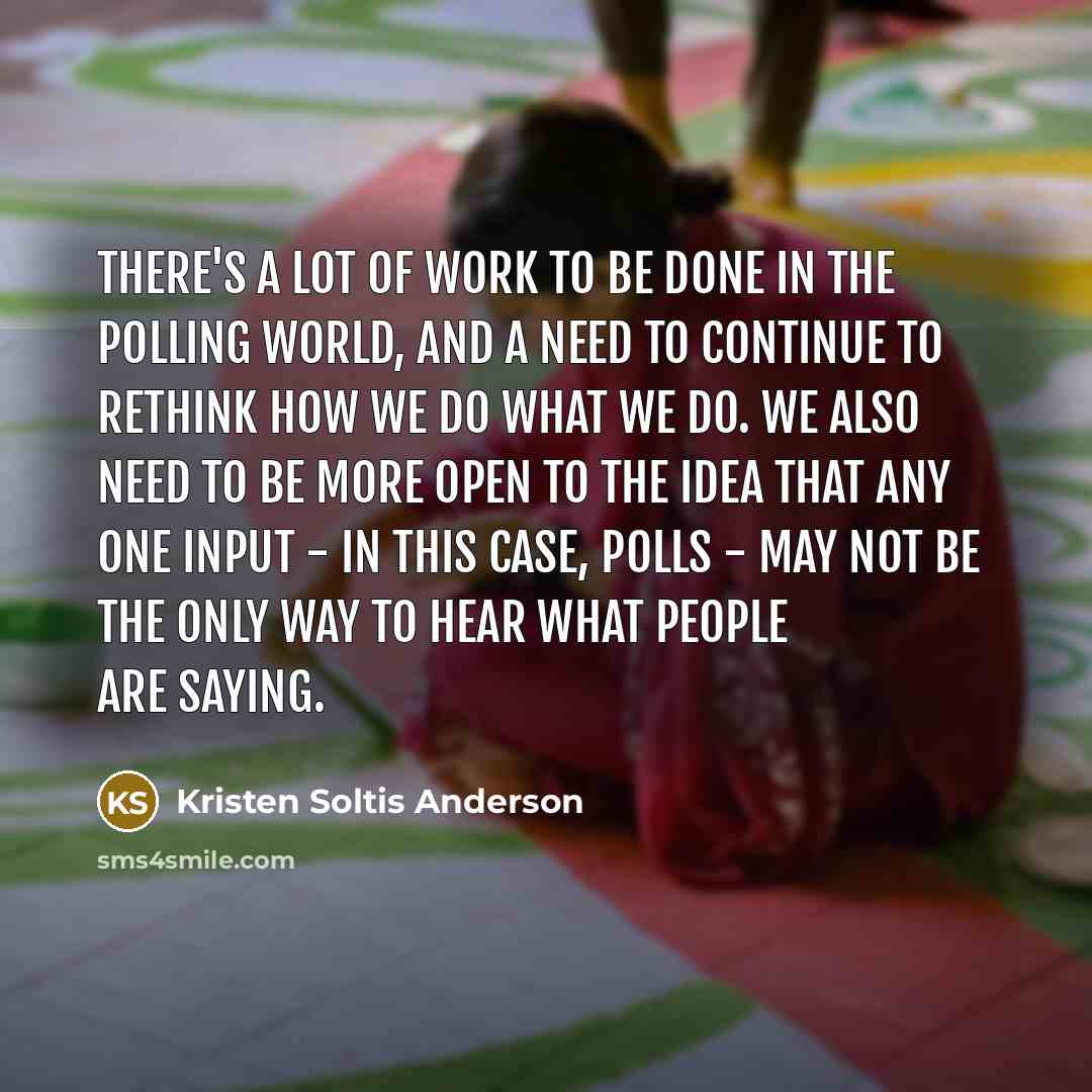 “There's a lot of work to be done in the…” quote by Kristen Soltis Anderson