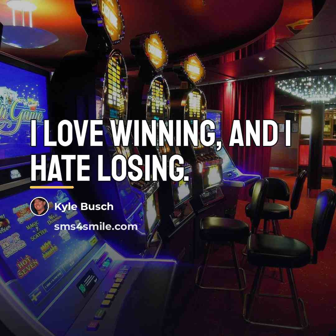 “I love winning, and I hate losing.…” quote by Kyle Busch