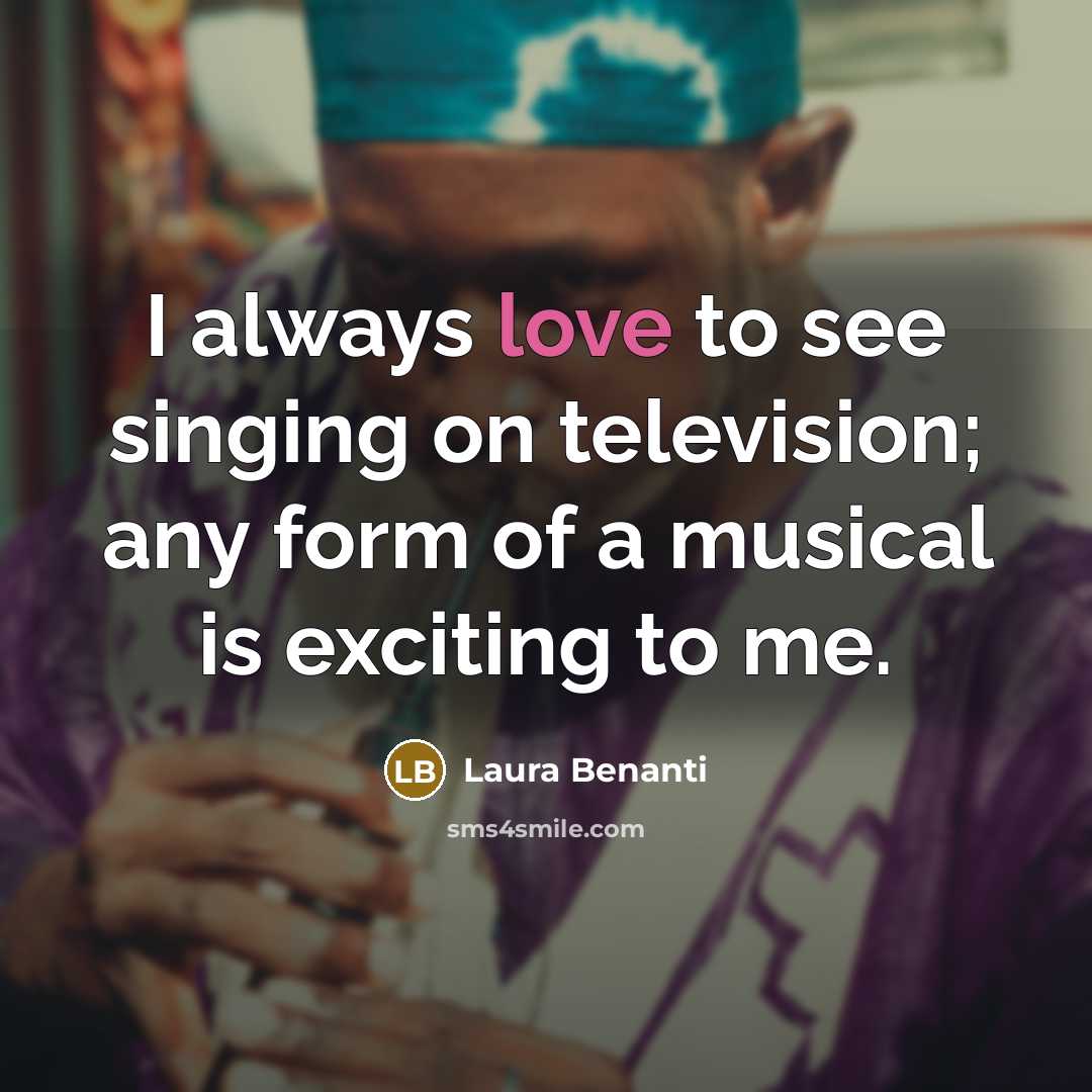 “I always love to see singing on television; any form…” quote by Laura Benanti