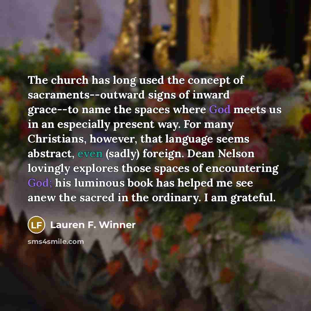 “The church has long used the concept of sacraments--outward signs…” quote by Lauren F. Winner