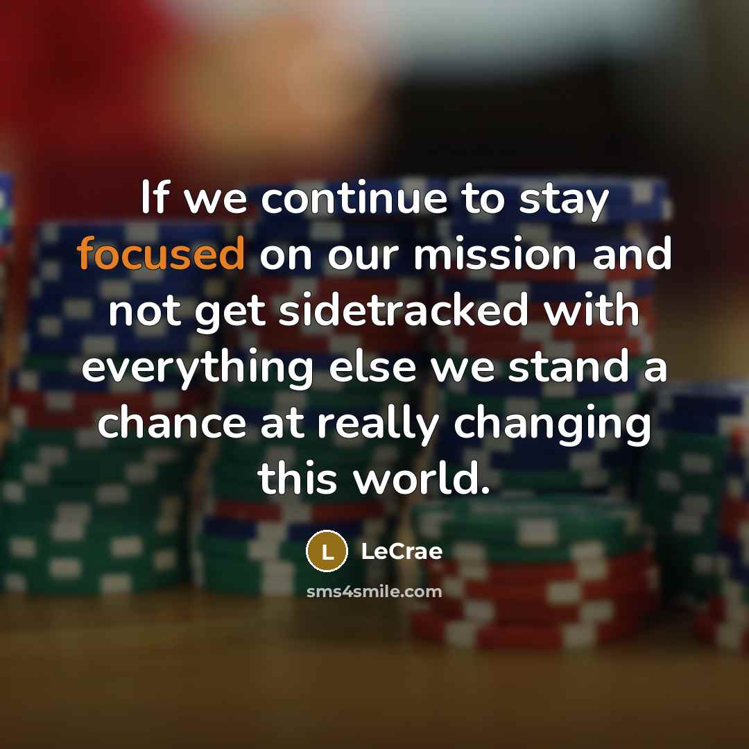 “If we continue to stay focused on our mission and…” quote by LeCrae