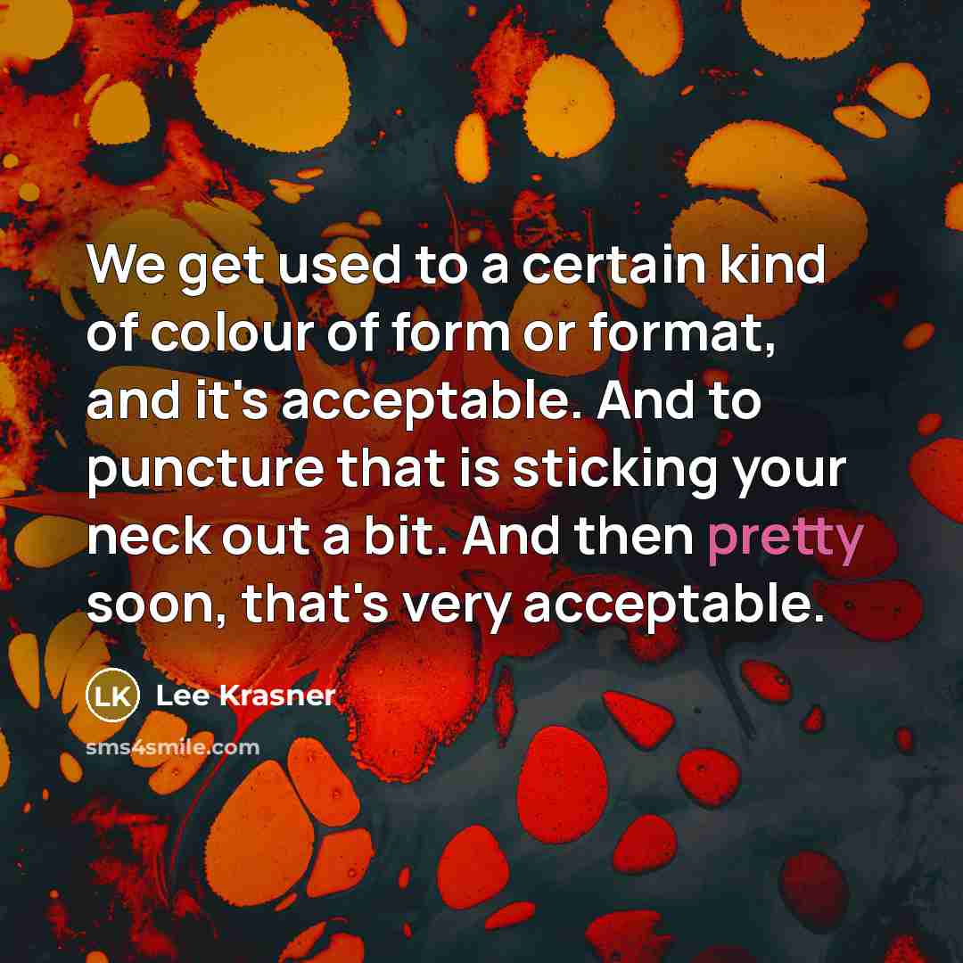 “We get used to a certain kind of colour of…” quote by Lee Krasner