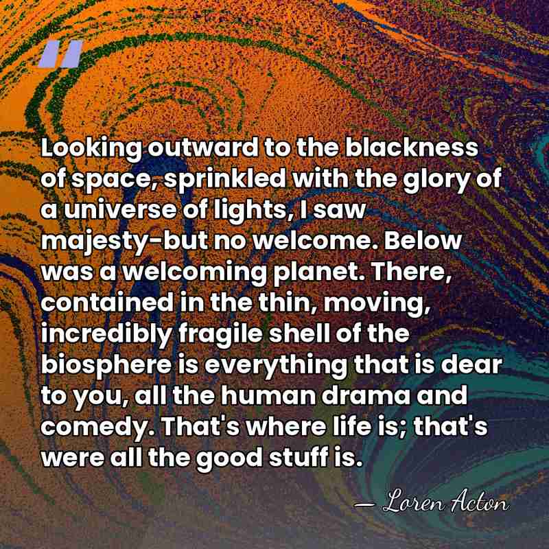 Looking outward to the blackness of space, sprinkled with the glory of&hellip; - Loren Acton
