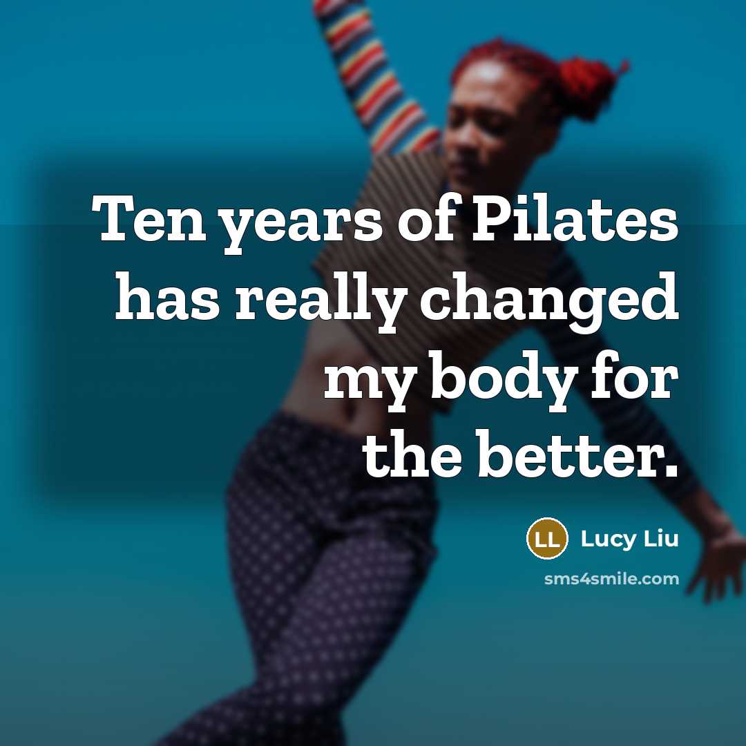 “Ten years of Pilates has really changed my body for…” quote by Lucy Liu