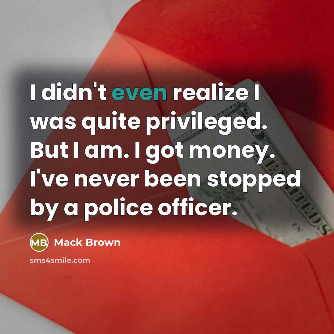 “I didn't even realize I was quite privileged. But I…” quote by Mack Brown