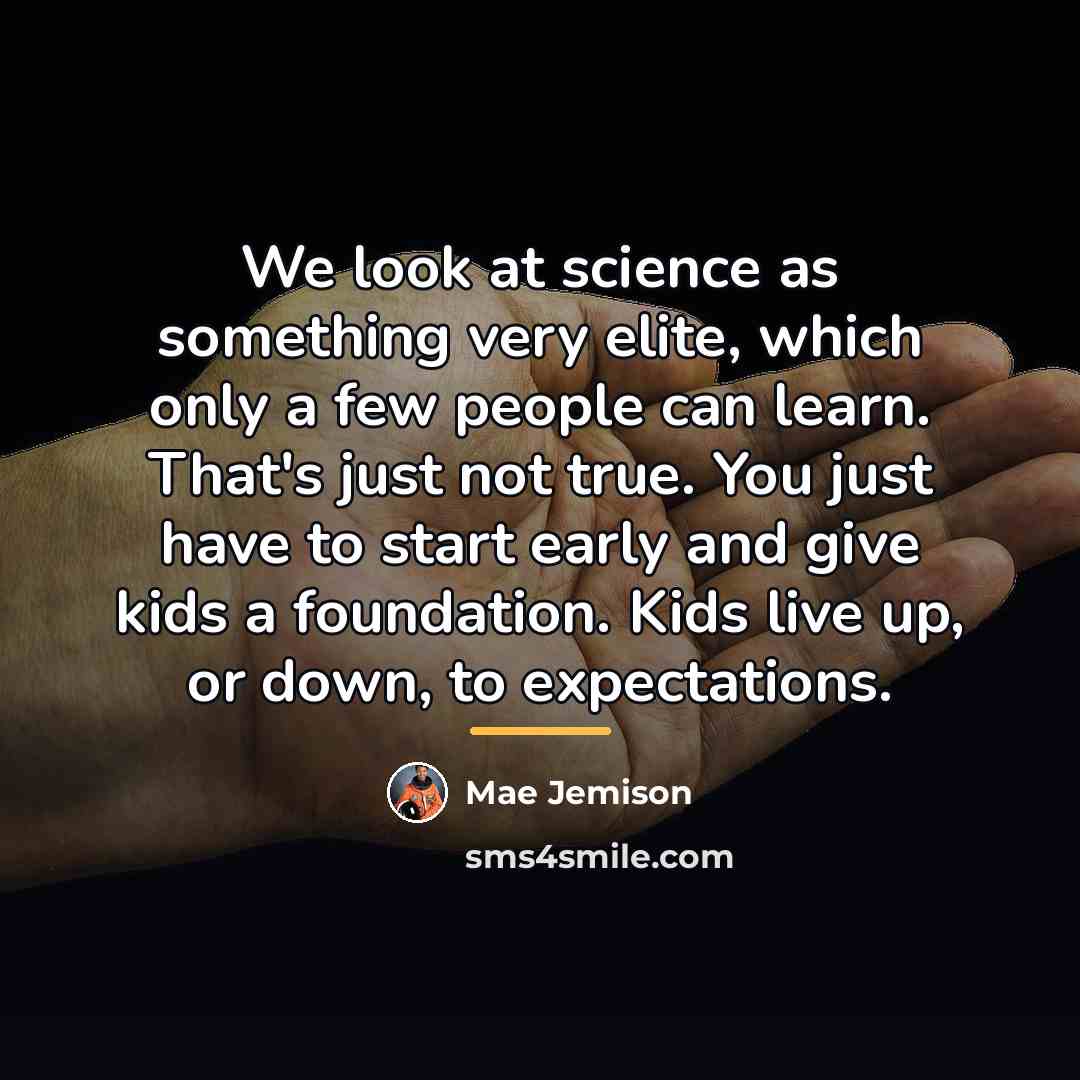 “We look at science as something very elite, which only…” quote by Mae Jemison