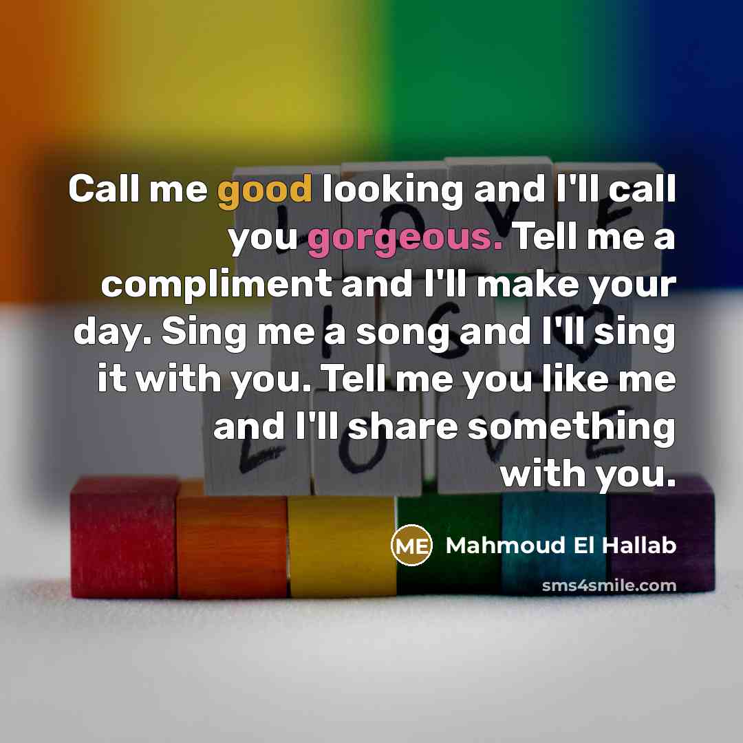 “Call me good looking and I'll call you gorgeous. Tell…” quote by Mahmoud El Hallab