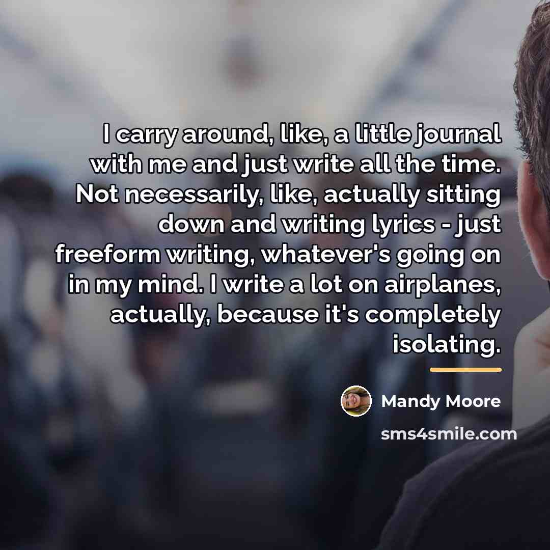 “I carry around, like, a little journal with me and…” quote by Mandy Moore