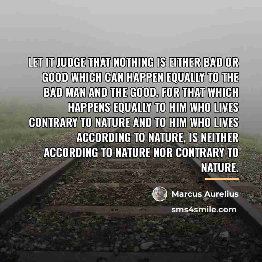 “Let it judge that nothing is either bad or good…” quote by Marcus Aurelius