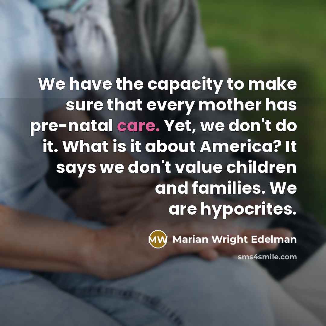 “We have the capacity to make sure that every mother…” quote by Marian Wright Edelman