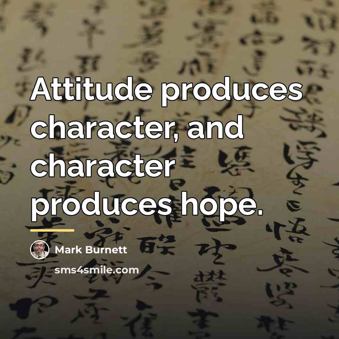 “Attitude produces character, and character produces hope.…” quote by Mark Burnett