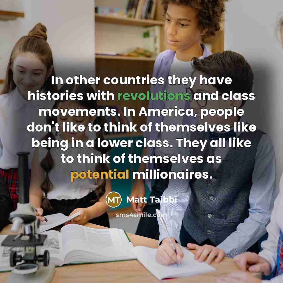 “In other countries they have histories with revolutions and class…” quote by Matt Taibbi