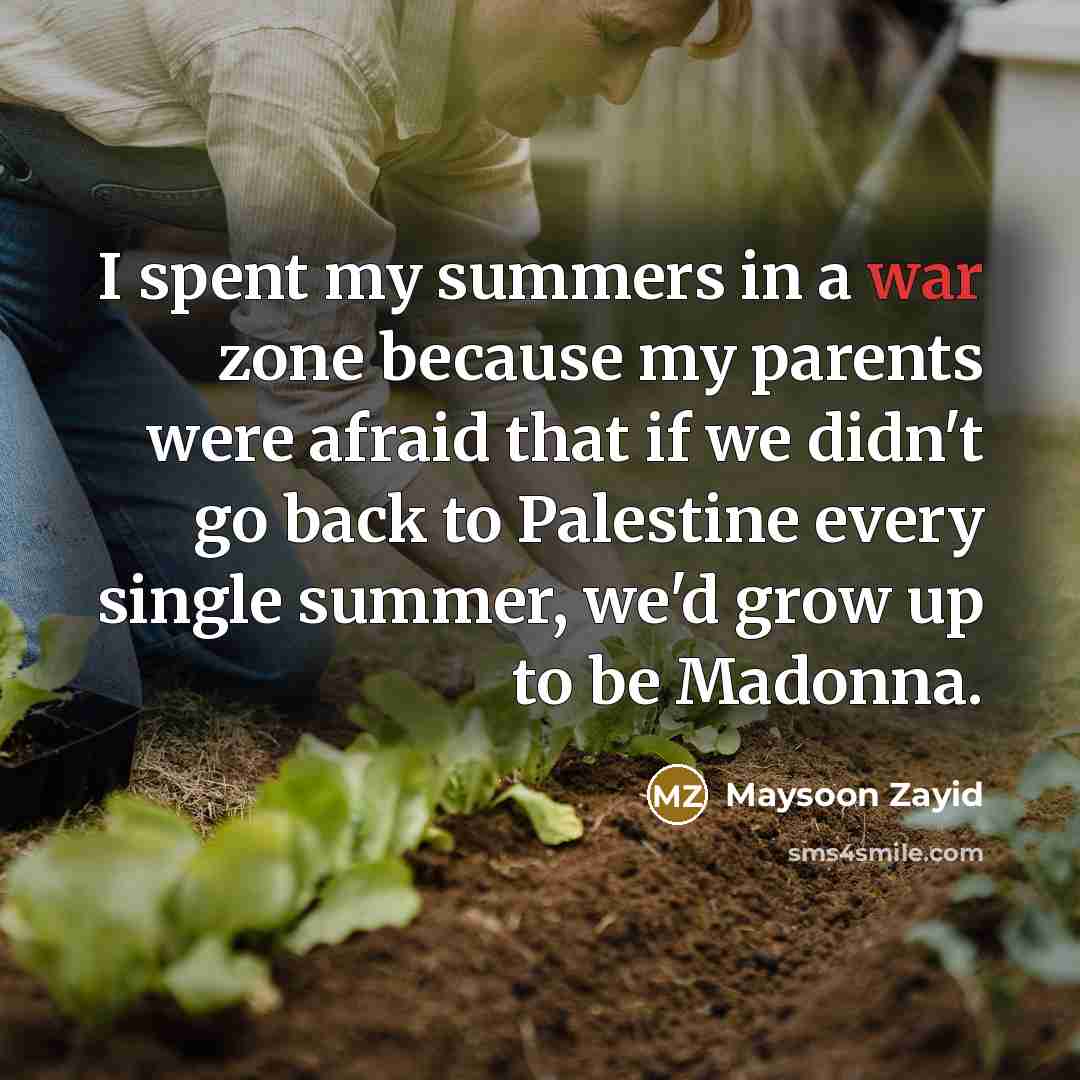 “I spent my summers in a war zone because my…” quote by Maysoon Zayid