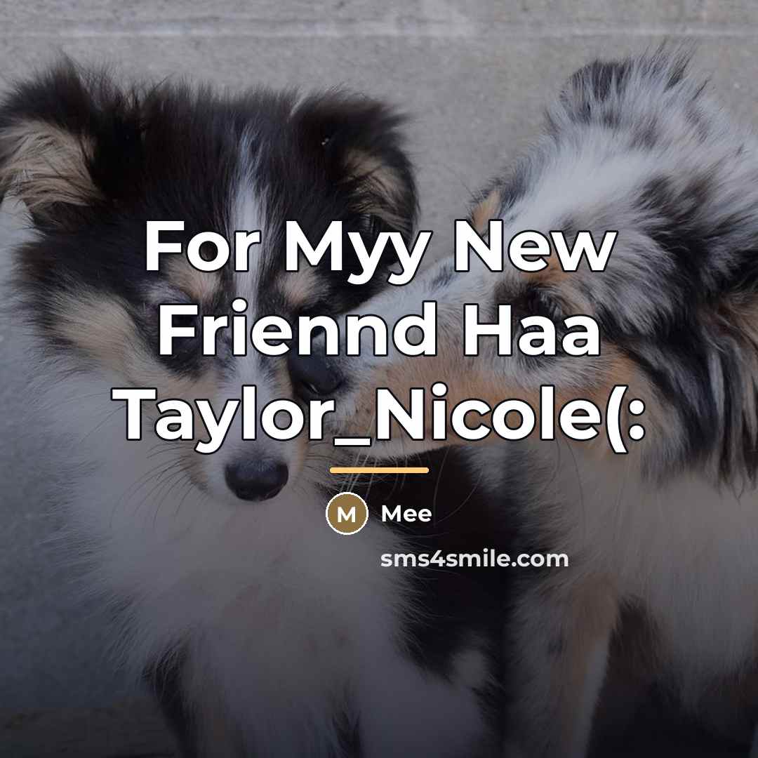 “For Myy New Friennd Haa Taylor_Nicole(:…” quote by Mee
