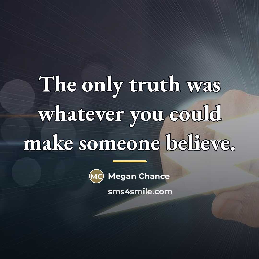 “The only truth was whatever you could make someone believe.…” quote by Megan Chance