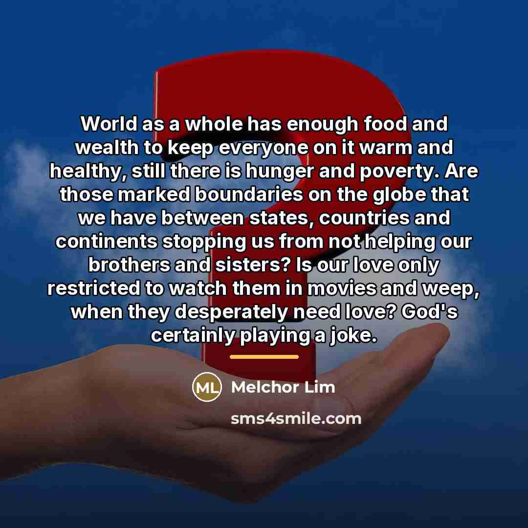 “World as a whole has enough food and wealth to…” quote by Melchor Lim