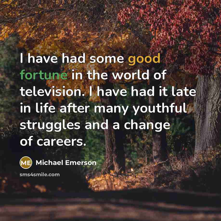 “I have had some good fortune in the world of…” quote by Michael Emerson