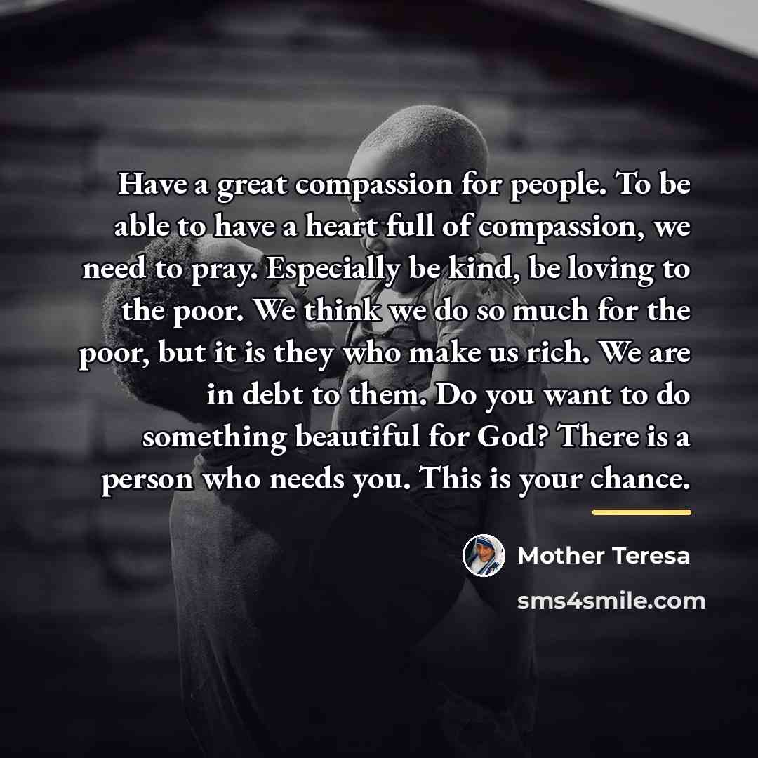 “Have a great compassion for people. To be able to…” quote by Mother Teresa