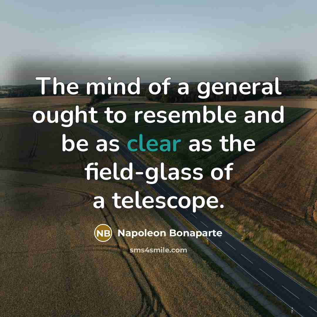 “The mind of a general ought to resemble and be…” quote by Napoleon Bonaparte
