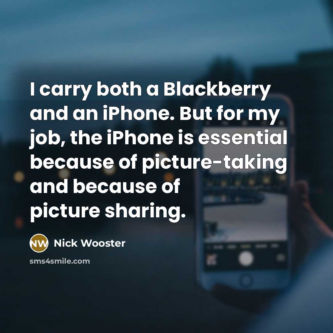 “I carry both a Blackberry and an iPhone. But for…” quote by Nick Wooster