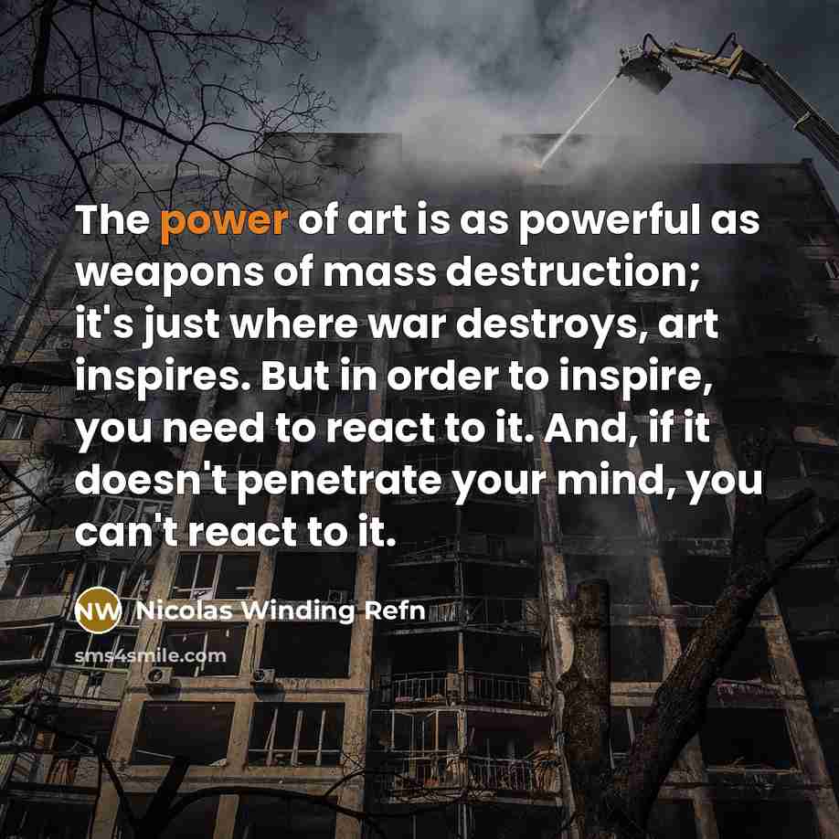 “The power of art is as powerful as weapons of…” quote by Nicolas Winding Refn
