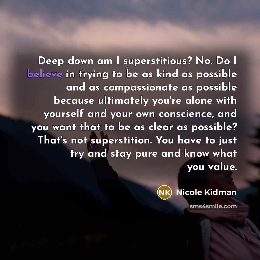 “Deep down am I superstitious? No. Do I believe in…” quote by Nicole Kidman
