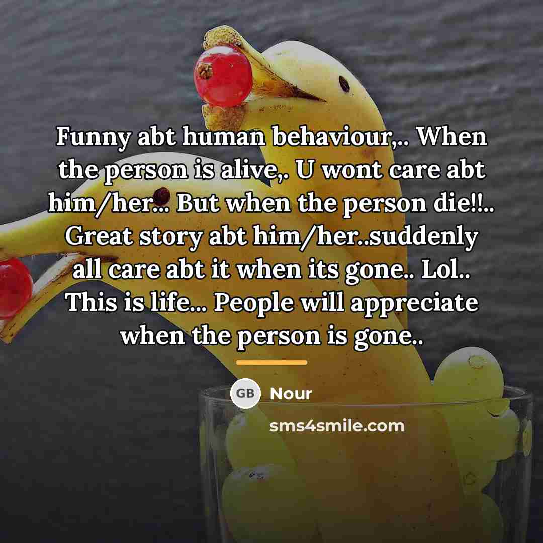 “Funny abt human behaviour,.. When the person is alive,. U…” quote by Nour