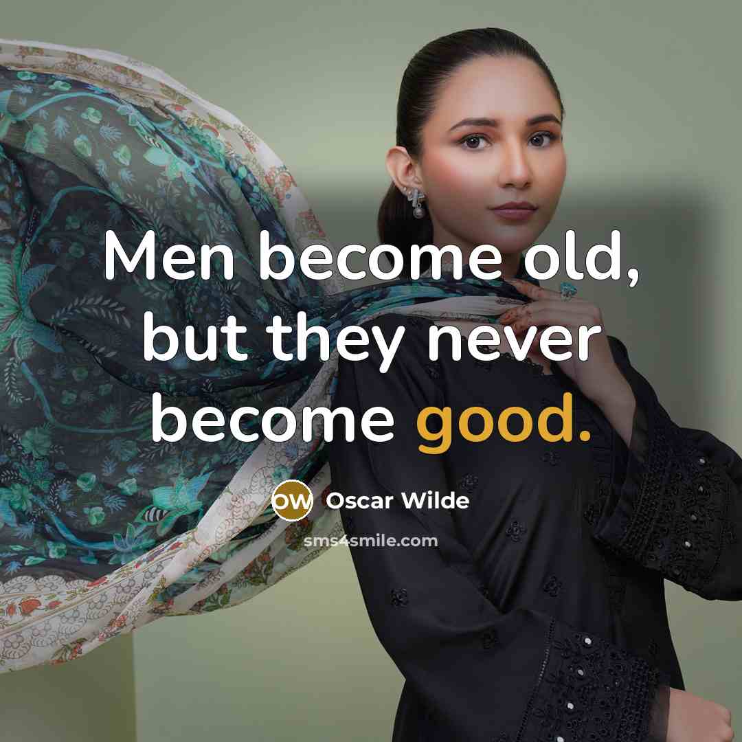 “Men become old, but they never become good.…” quote by Oscar Wilde